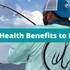 7 Health Benefits to Fishing!